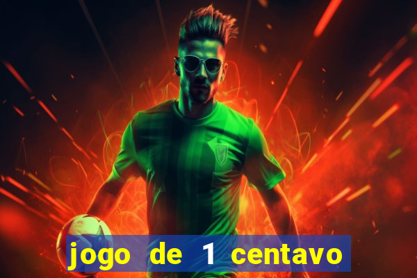 jogo de 1 centavo no esporte da sorte